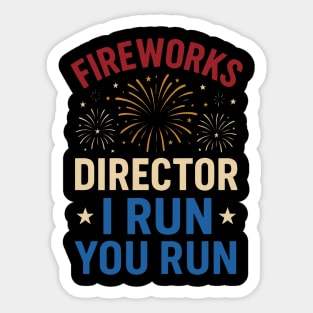 Fireworks Director I Run You Run Funny 4th of July Sticker